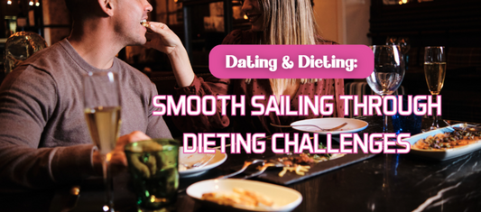 Dating and Dieting: Smooth Sailing To Dieting Challenges